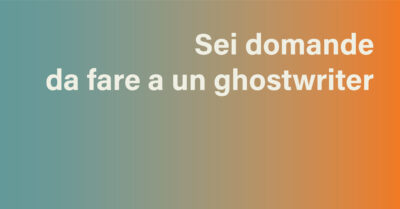 Sei domande da fare a un ghostwriter